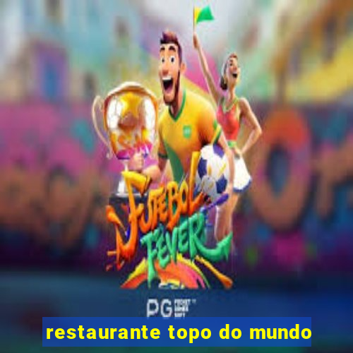 restaurante topo do mundo